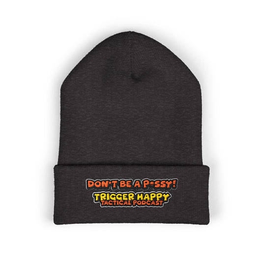 Trigger Happy Tactical - DONT BE A P*SSY - Cuffed Beanie