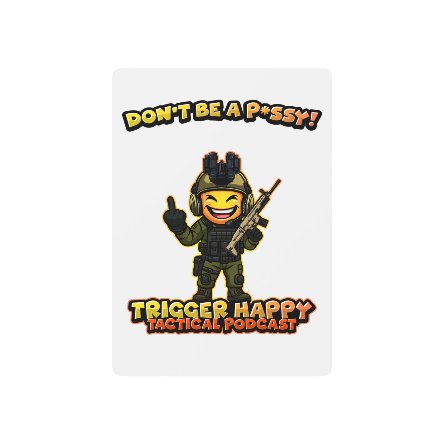 Trigger Happy Tactical Podcast Poker Playing Cards — Don’t Be A P*ssy Design