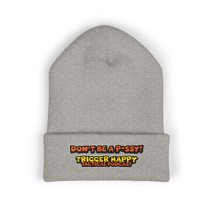 Trigger Happy Tactical - DONT BE A P*SSY - Cuffed Beanie